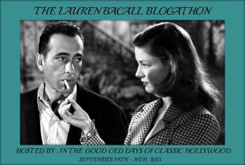 This post was written for the Lauren Bacall Blogathon. Be sure to visit the host blog, In the Good Old Days of Classic Hollywood, for more celebration of this wonderful actress!